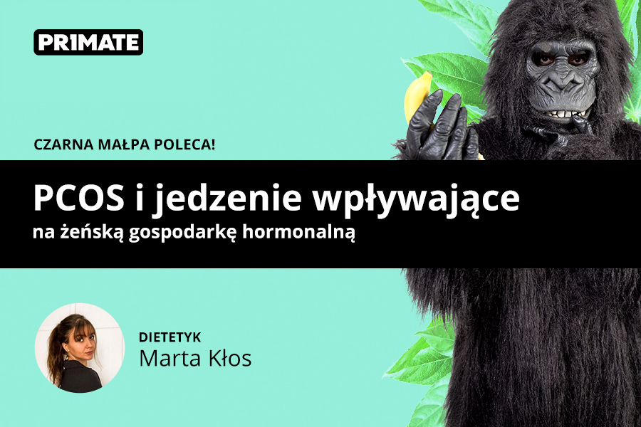PCOS - jedzenie wpływające na żeńską gospodarkę hormonalną!